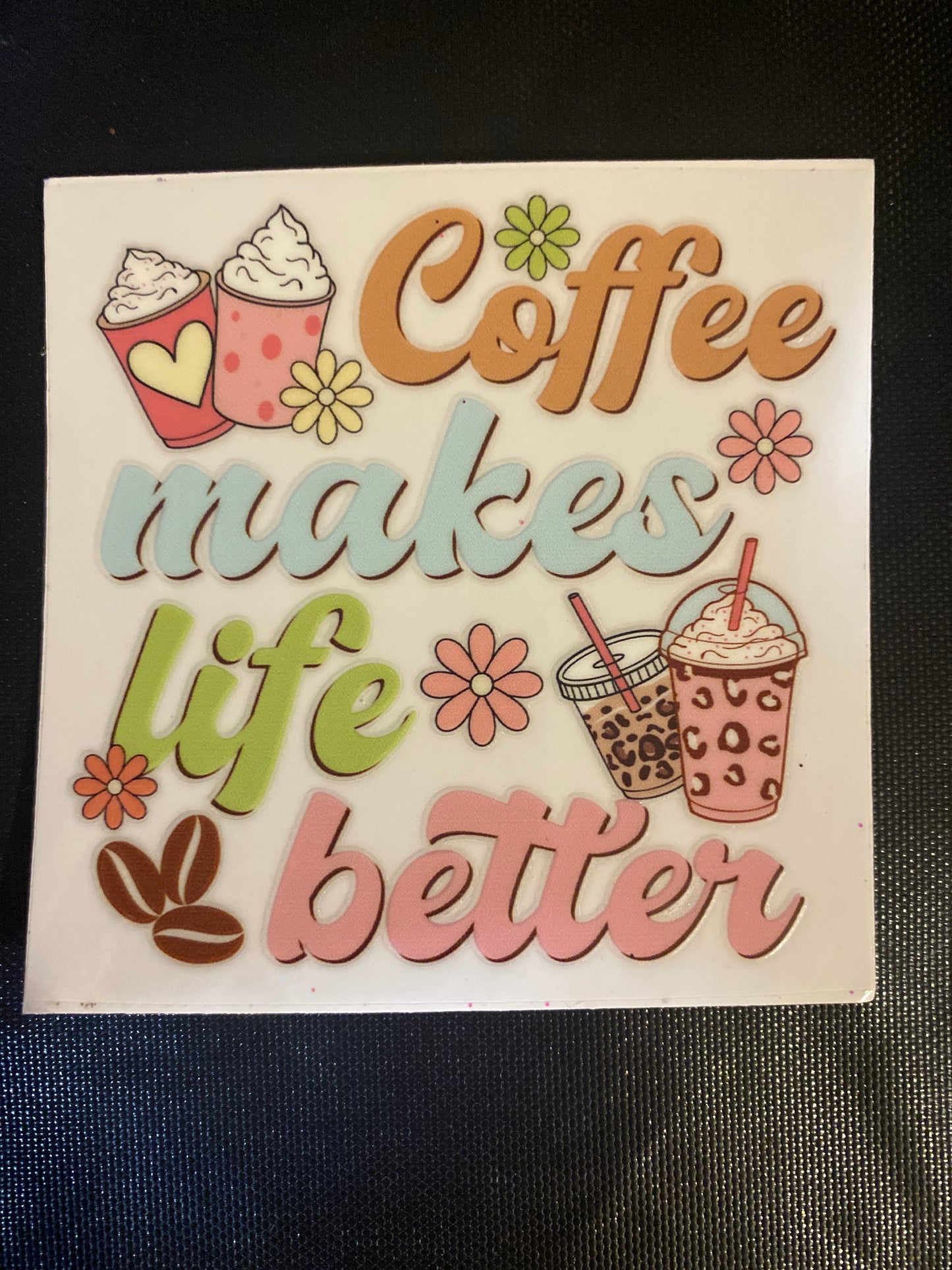 COFFEE MAKES LIFE BETTER