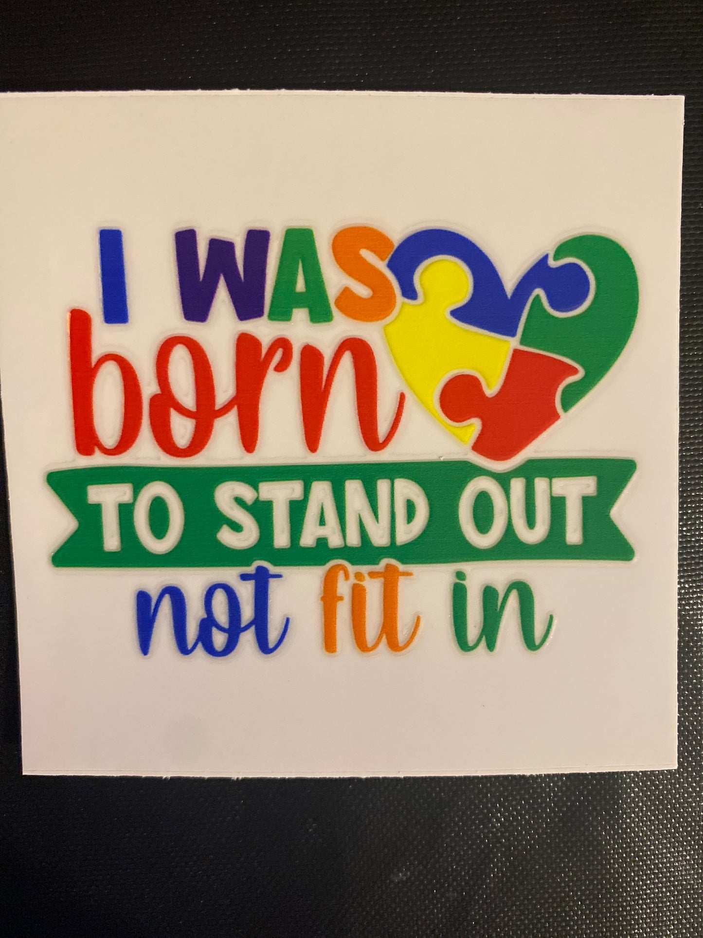 I WAS BORN TO STAND OUT NOT FIT IN