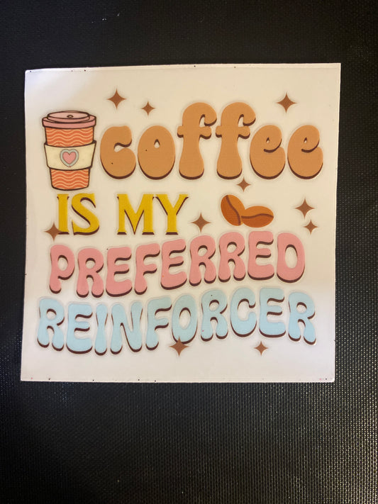 COFFEE IS MY PREFERRED REINFORCER