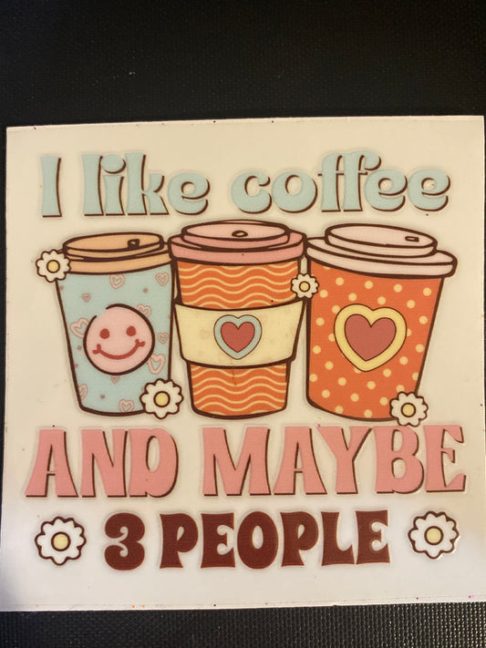 I LIKE COFFEE AND MAYBE 3 People