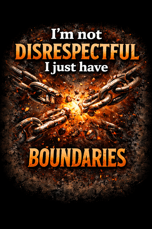 I’m not disrespectful I just have boundaries